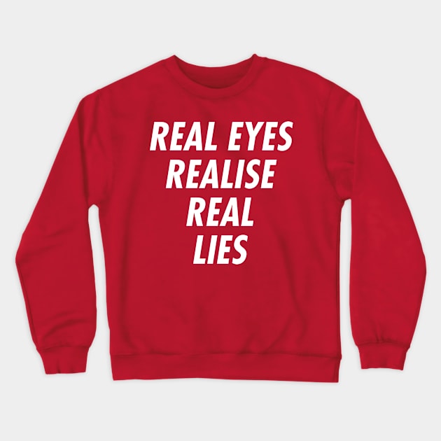 Real Eyes Realise Real Lies Crewneck Sweatshirt by jaytees